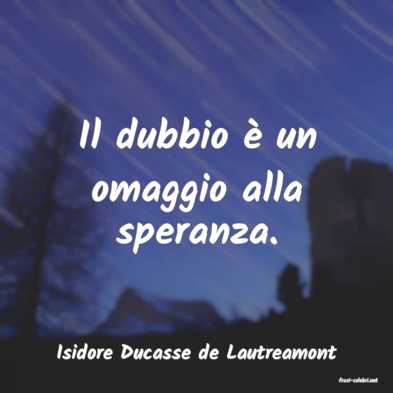 frasi di Isidore Ducasse de Lautreamont