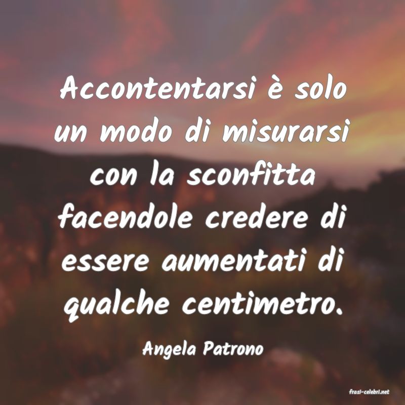 frasi di  Angela Patrono
