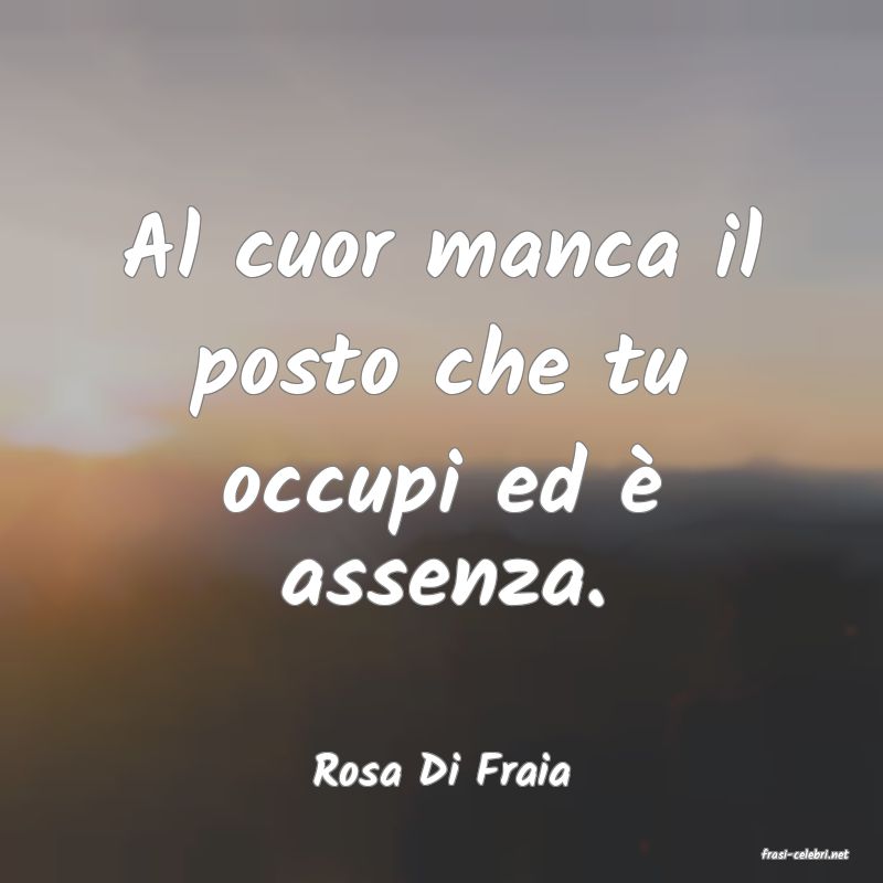 frasi di  Rosa Di Fraia
