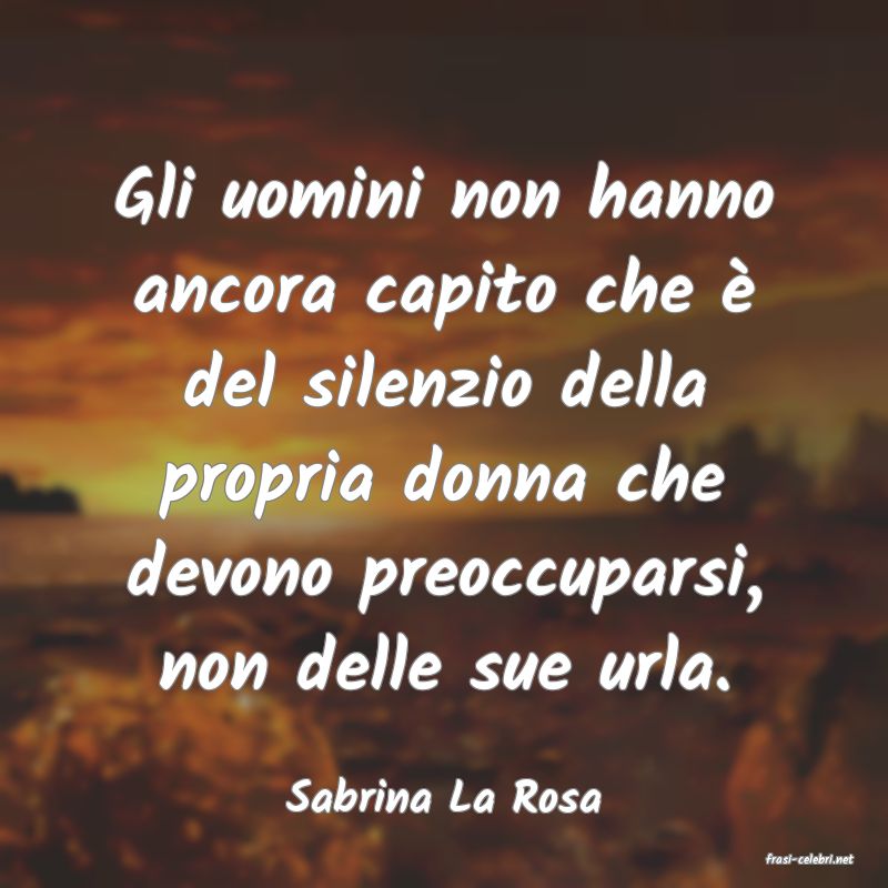 frasi di Sabrina La Rosa