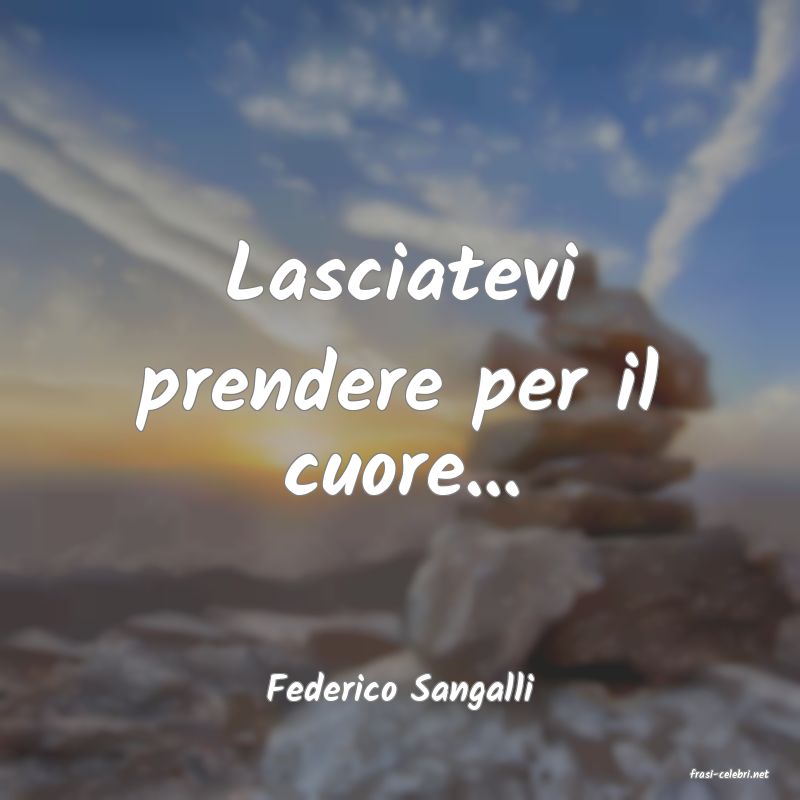 frasi di  Federico Sangalli
