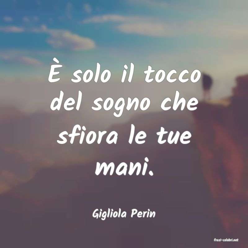 frasi di  Gigliola Perin
