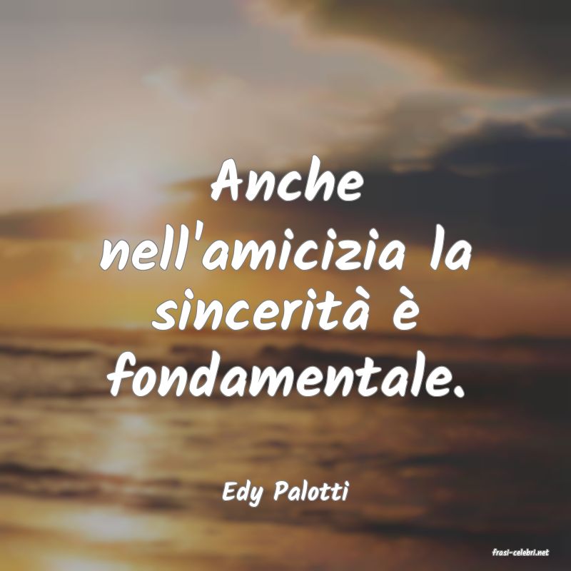 frasi di  Edy Palotti
