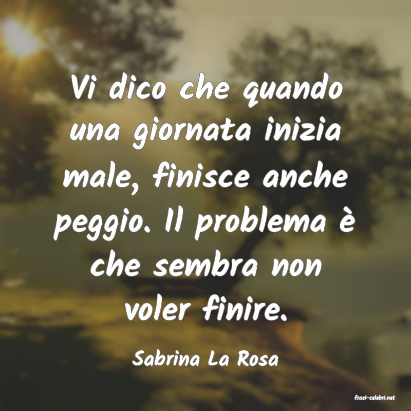 frasi di  Sabrina La Rosa
