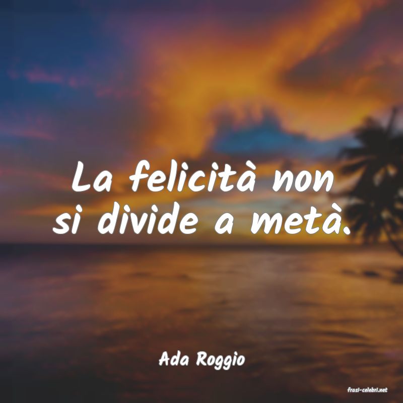 frasi di Ada Roggio
