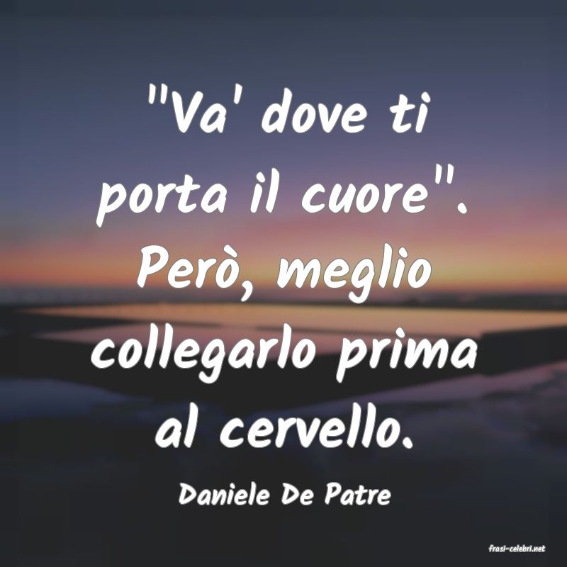 frasi di  Daniele De Patre
