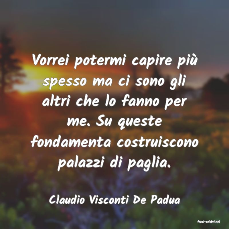 frasi di  Claudio Visconti De Padua
