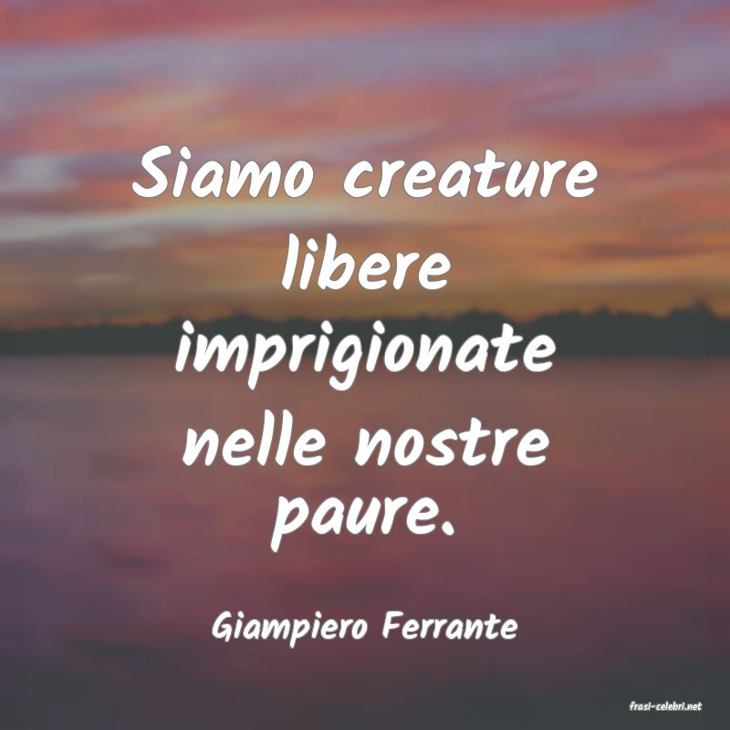 frasi di  Giampiero Ferrante
