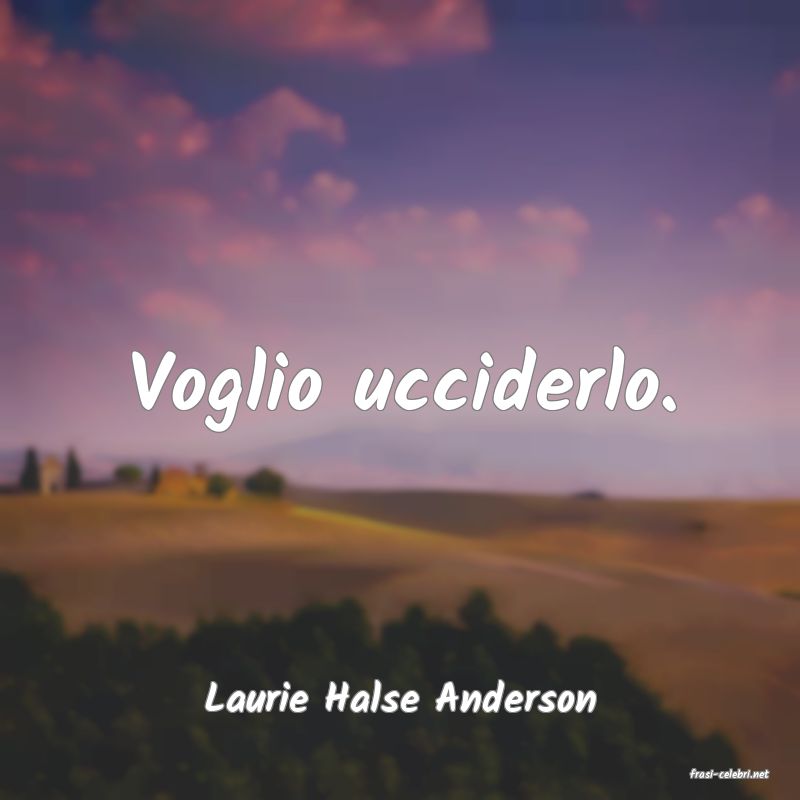 frasi di  Laurie Halse Anderson
