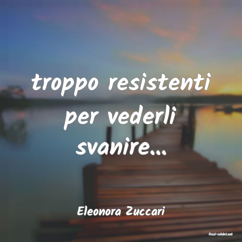 frasi di  Eleonora Zuccari
