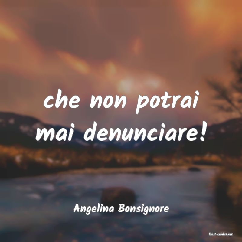 frasi di  Angelina Bonsignore
