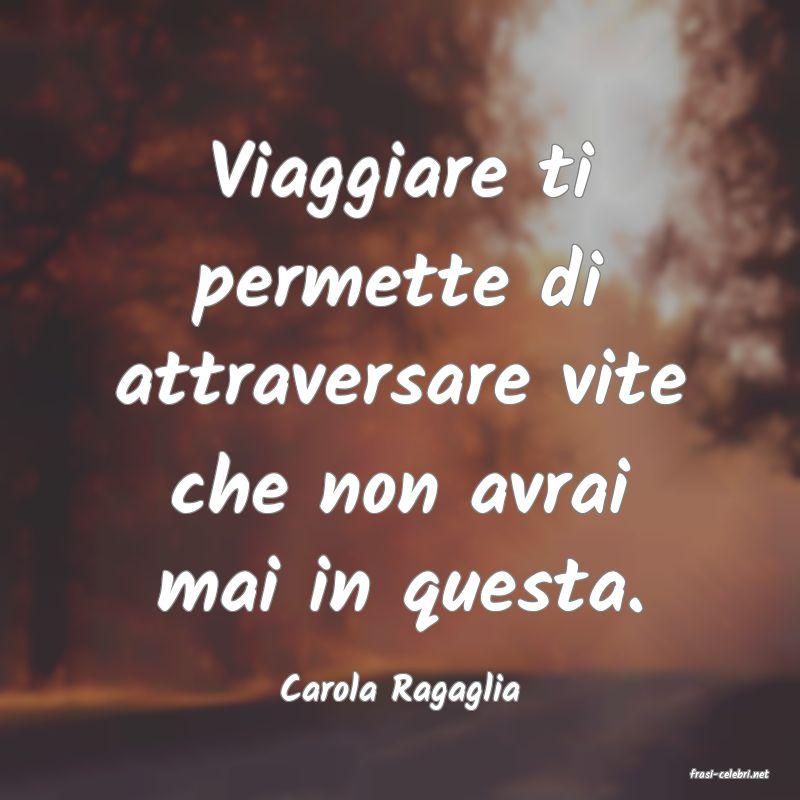 frasi di  Carola Ragaglia
