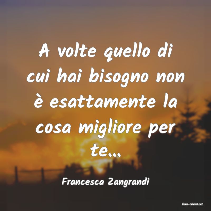 frasi di  Francesca Zangrandi
