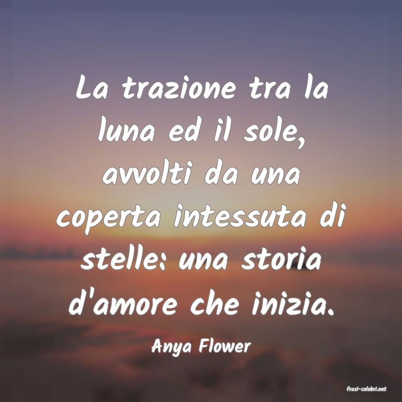 frasi di  Anya Flower
