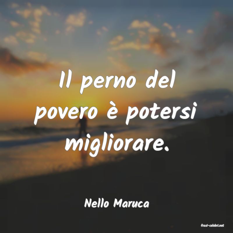frasi di  Nello Maruca
