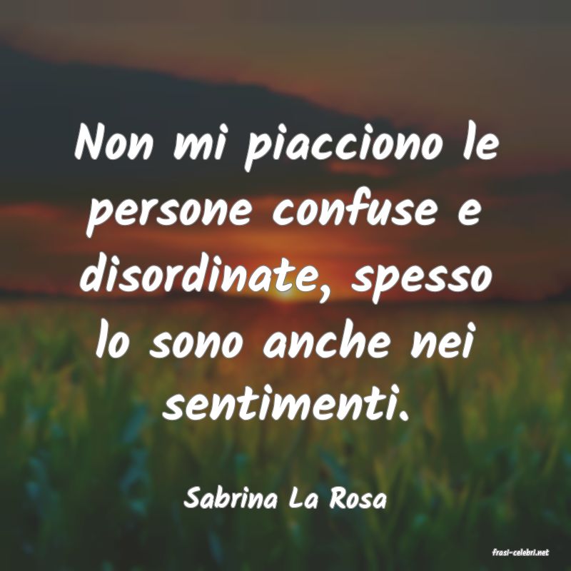 frasi di  Sabrina La Rosa
