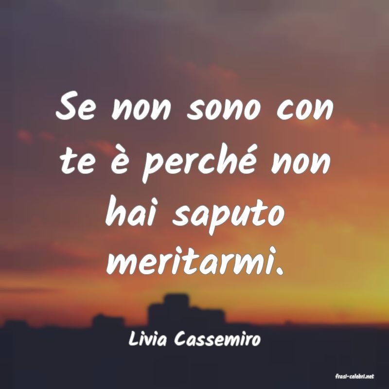 frasi di  Livia Cassemiro
