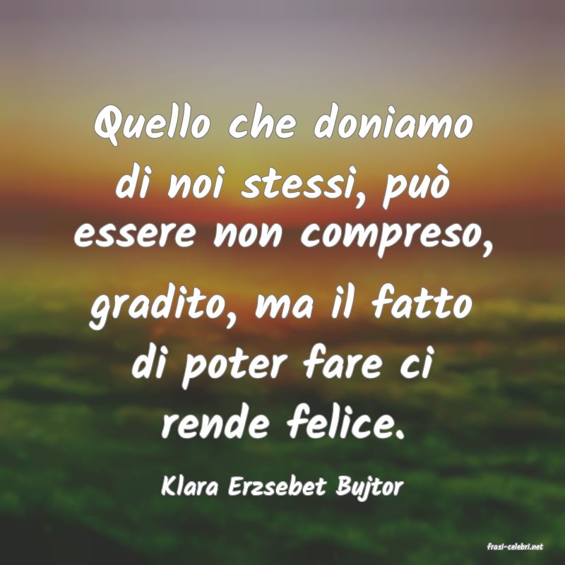 frasi di  Klara Erzsebet Bujtor
