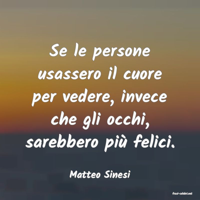 frasi di  Matteo Sinesi
