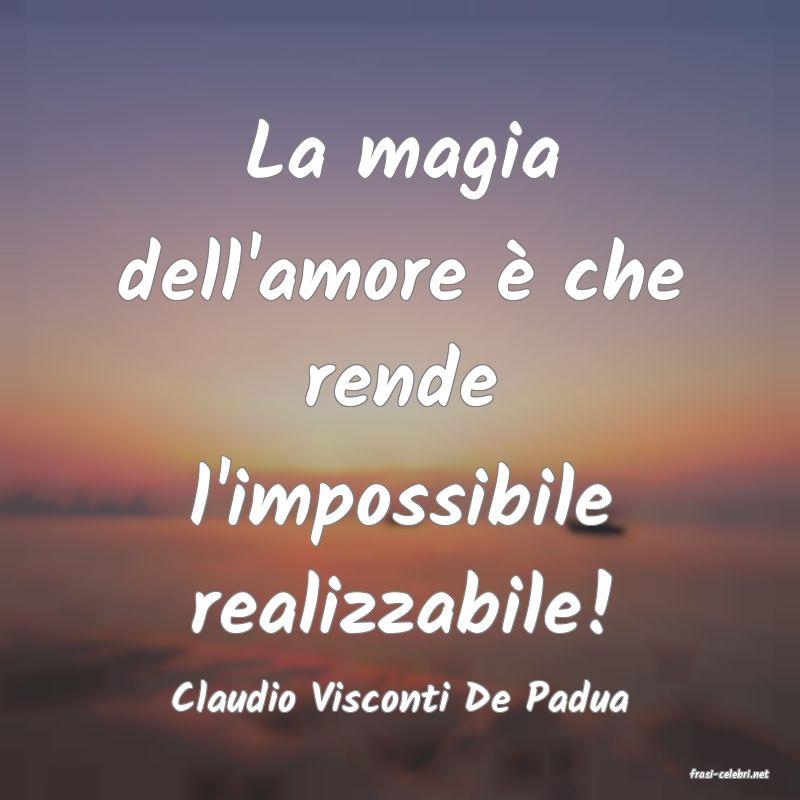 frasi di  Claudio Visconti De Padua

