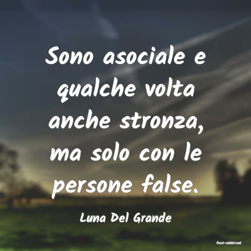 frasi di  Luna Del Grande
