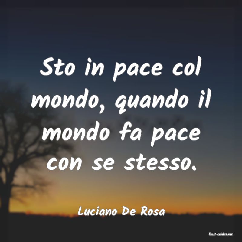 frasi di  Luciano De Rosa
