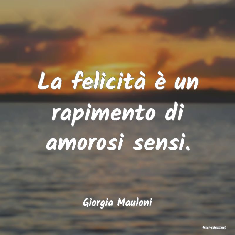 frasi di  Giorgia Mauloni
