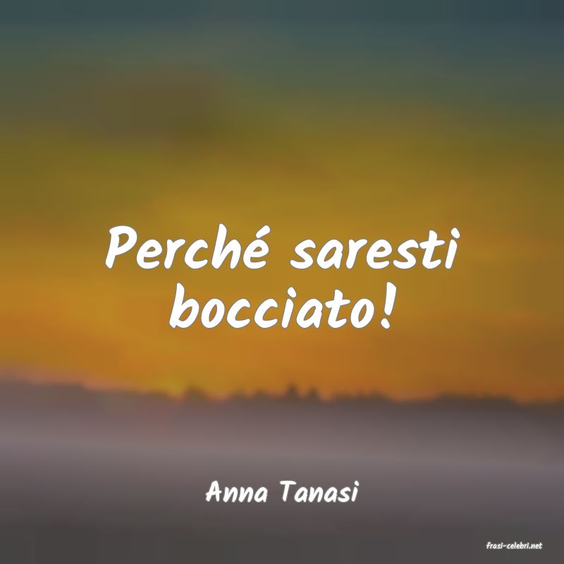 frasi di  Anna Tanasi
