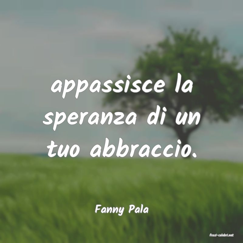 frasi di  Fanny Pala
