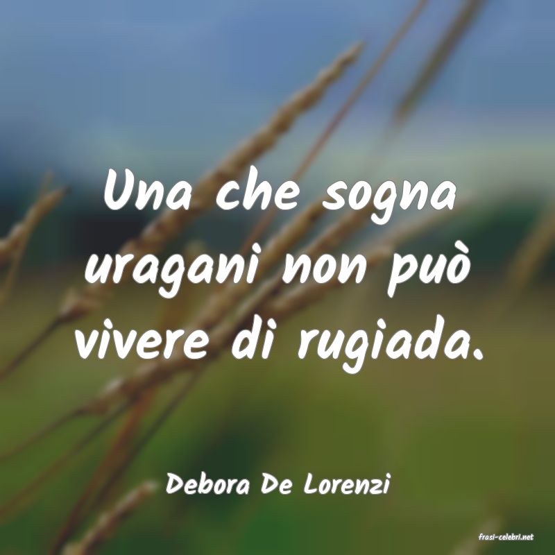 frasi di  Debora De Lorenzi
