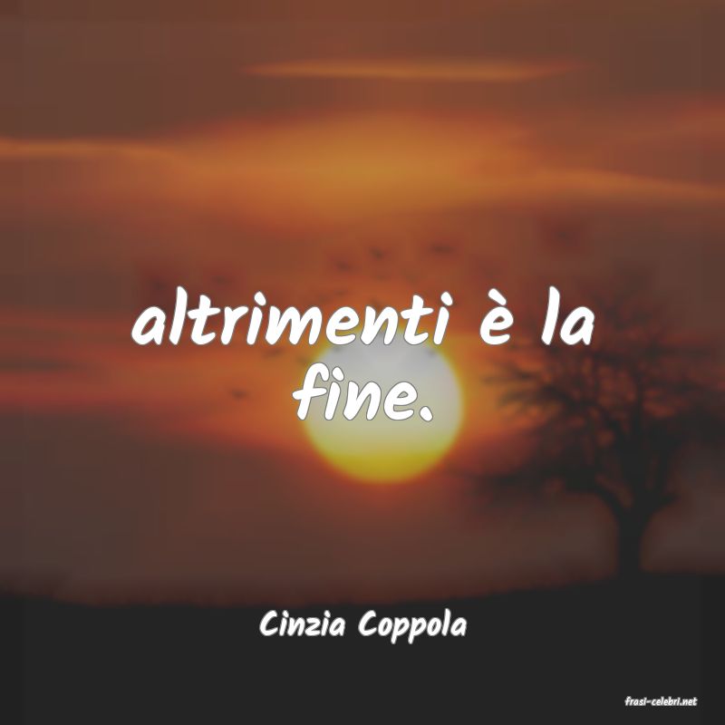 frasi di  Cinzia Coppola
