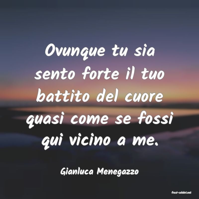 frasi di  Gianluca Menegazzo
