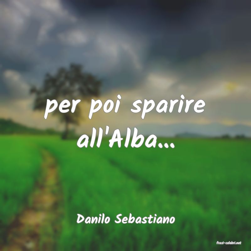 frasi di  Danilo Sebastiano
