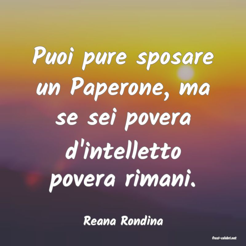 frasi di Reana Rondina