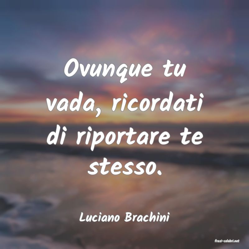 frasi di  Luciano Brachini
