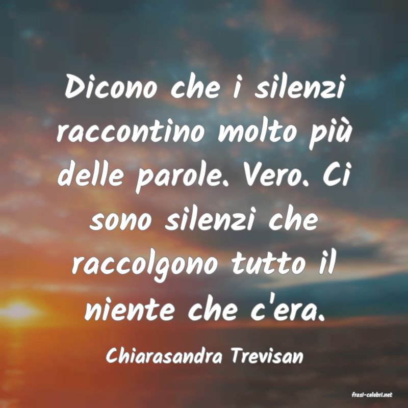 frasi di  Chiarasandra Trevisan
