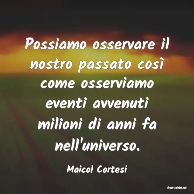 frasi di  Maicol Cortesi
