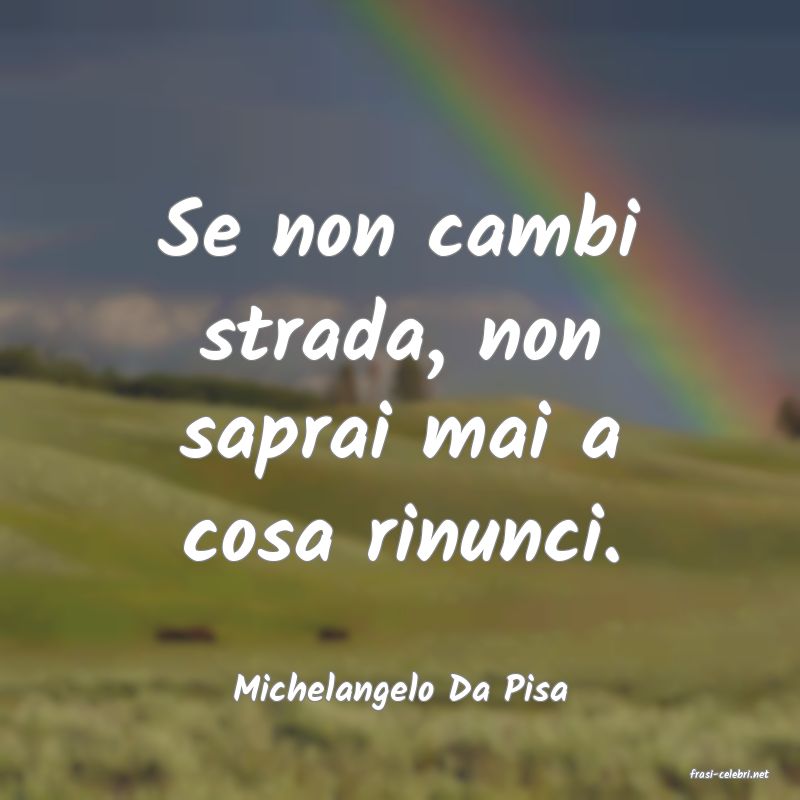 frasi di  Michelangelo Da Pisa
