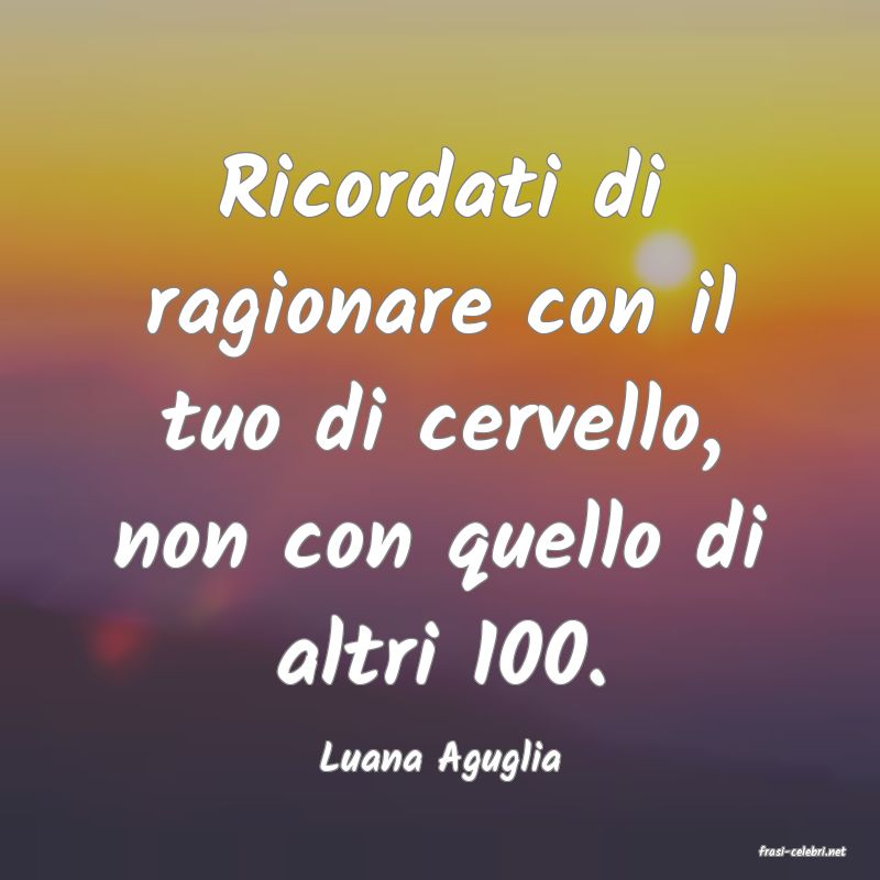 frasi di  Luana Aguglia
