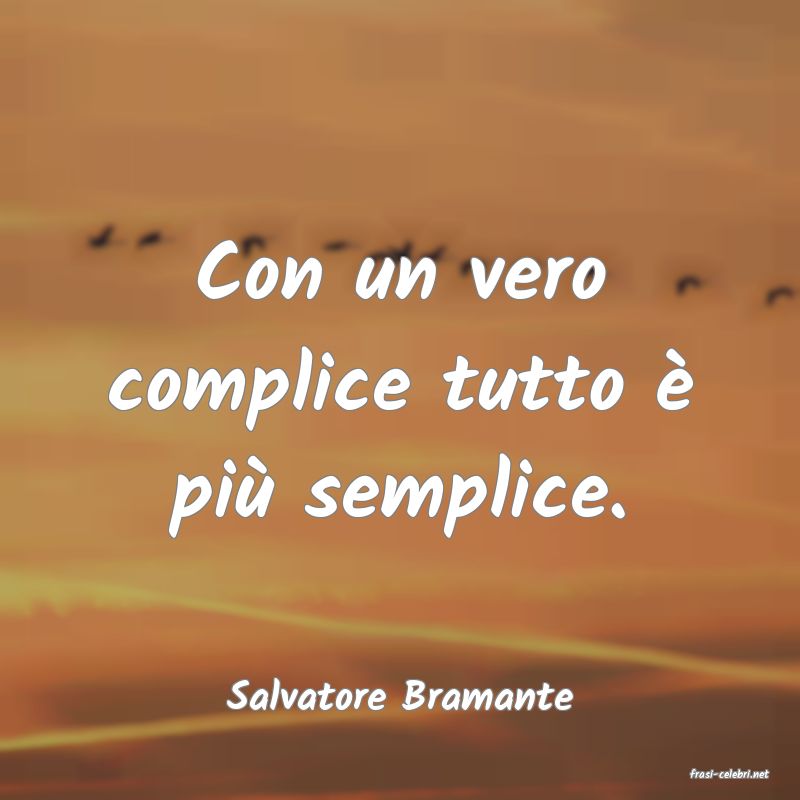 frasi di  Salvatore Bramante
