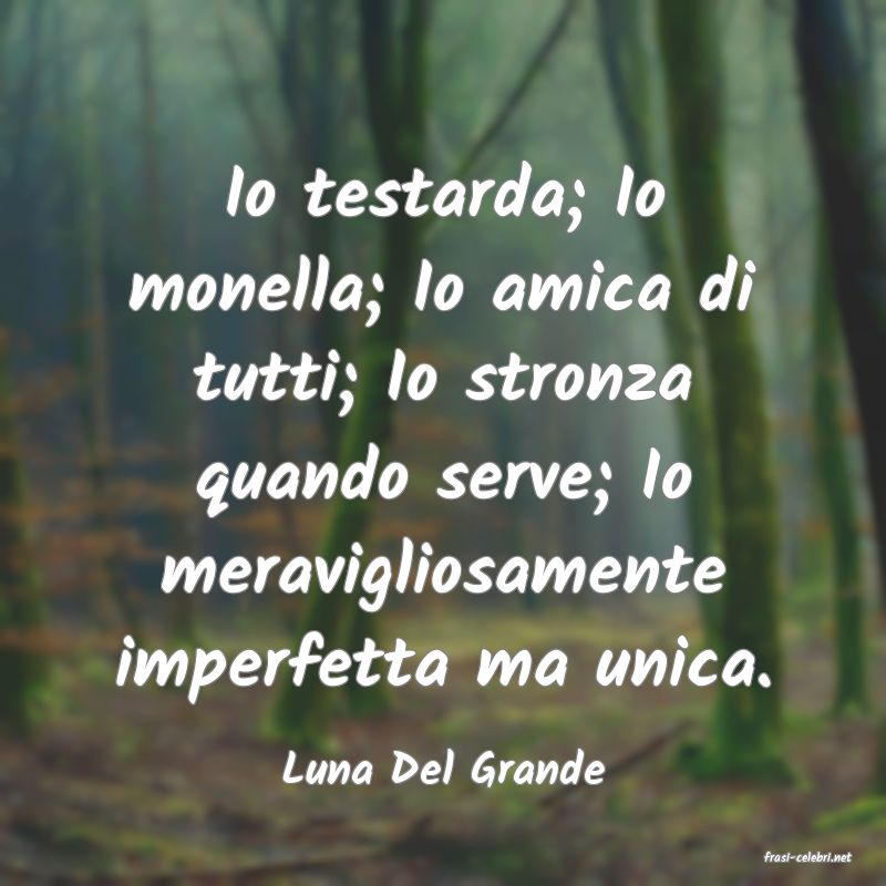 frasi di  Luna Del Grande
