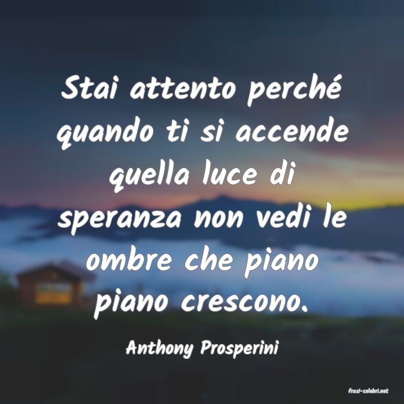 frasi di  Anthony Prosperini
