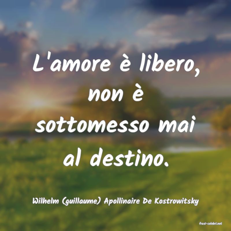 frasi di  Wilhelm (guillaume) Apollinaire De Kostrowitsky
