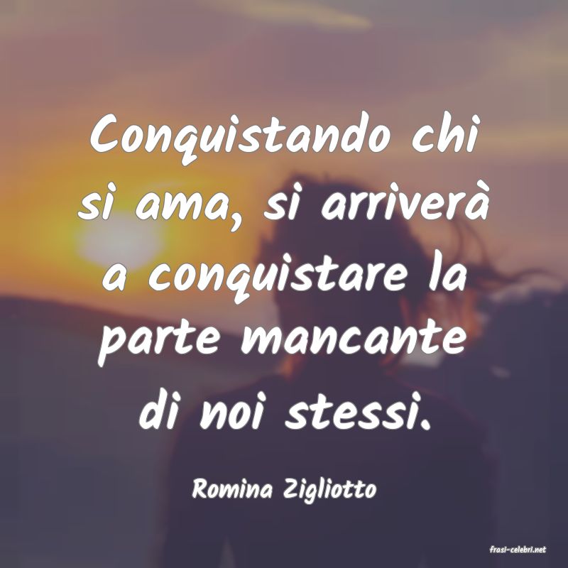 frasi di  Romina Zigliotto
