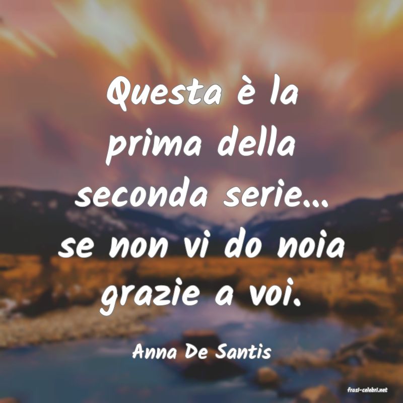 frasi di  Anna De Santis
