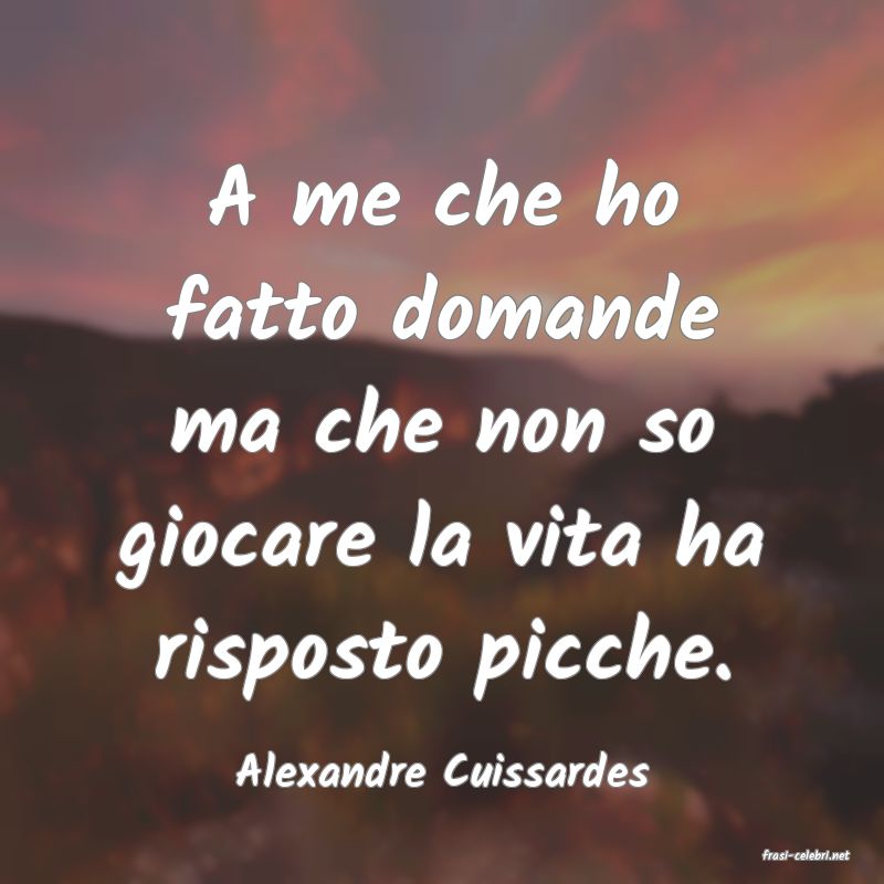 frasi di  Alexandre Cuissardes
