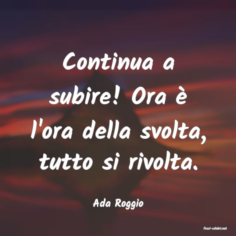 frasi di  Ada Roggio
