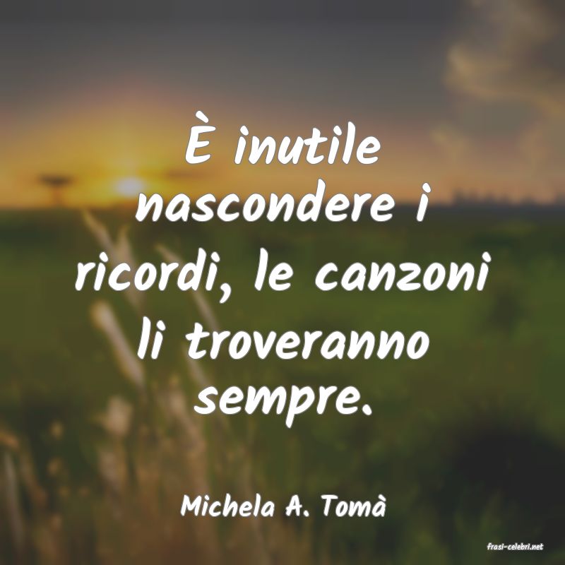 frasi di Michela A. Tom�