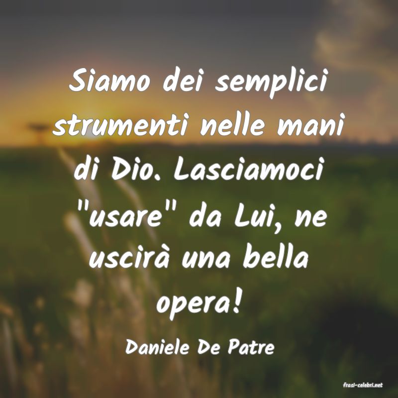 frasi di  Daniele De Patre
