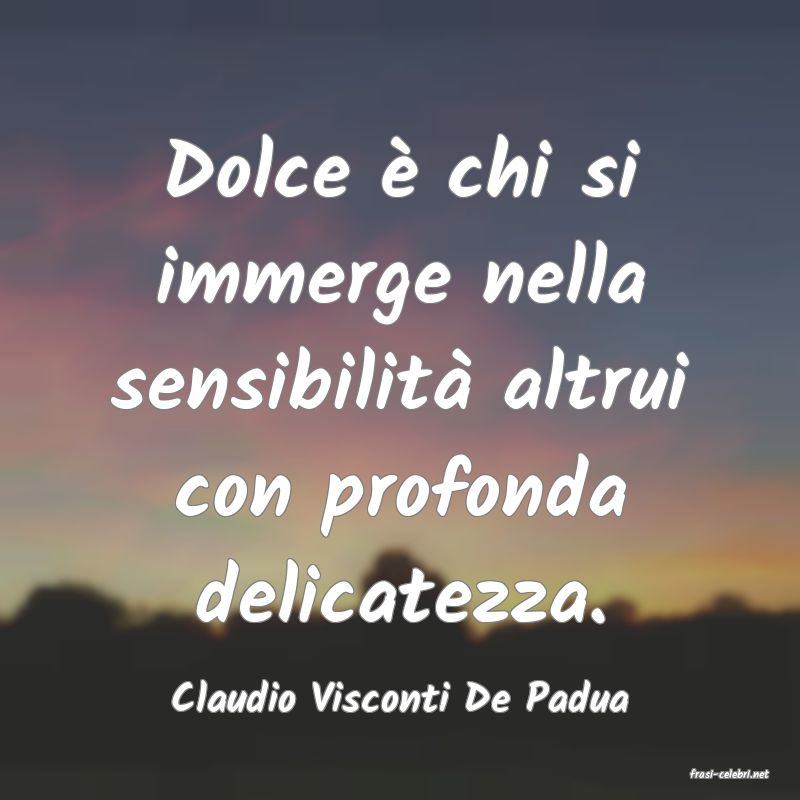 frasi di  Claudio Visconti De Padua
